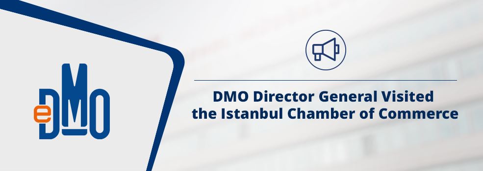 DMO Director General Visited the Istanbul Chamber of Commerce
